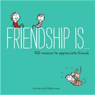 Friendship Is.: 500 Reasons to Appreciate Friends