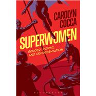 Superwomen Gender, Power, and Representation 9781501316579
