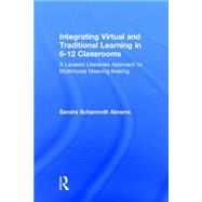 Integrating Virtual and Traditional Learning in 6-12 Classrooms: A Layered Literacies Approach to Multimodal Meaning Making 9780415656580