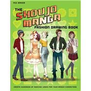 The Shoujo Manga Fashion Drawing Book: Create Hundreds of Amazing Looks for Your Manga Characters 9781438006581