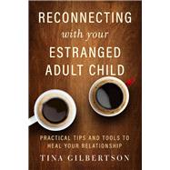 Reconnecting With Your Estranged Adult Child 9781608686582
