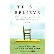 This I Believe The Personal Philosophies of Remarkable Men and Women 9780805086584
