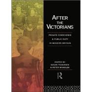 After the Victorians: Private Conscience and Public Duty in Modern Britain 9781138006584