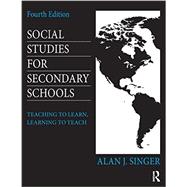 Social Studies for Secondary Schools: Teaching to Learn, Learning to Teach 9780415826587