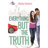 Everything but the Truth An If Only novel 9781619636590
