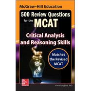 McGraw-Hill Education 500 Review Questions for the MCAT: Critical Analysis and Reasoning Skills 9780071846592