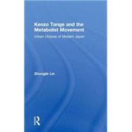 Kenzo Tange and the Metabolist Movement: Urban Utopias of Modern Japan 9780415776592