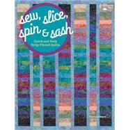 Sew, Slice, Spin & Sash 9781604686593