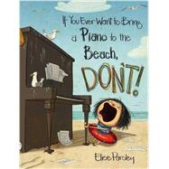 If You Ever Want to Bring a Piano to the Beach, Don't! 9780316376594