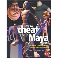 How to Cheat in Maya 2014: Tools and Techniques for Character Animation 9780415826594
