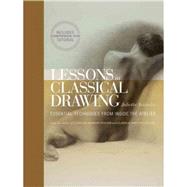 Lessons in Classical Drawing : Essential Techniques from Inside the Atelier 9780823006595