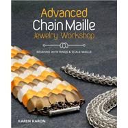 Advanced Chain Maille Jewelry Workshop: Weaving With Rings & Scales 9781620336595