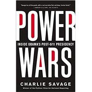 Power Wars The Relentless Rise of Presidential Authority and Secrecy 9780316286596