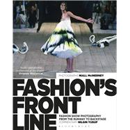 Fashion's Front Line Fashion Show Photography from the Runway to Backstage 9781472596598