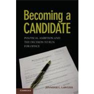 Becoming a Candidate: Political Ambition and the Decision to Run for Office 9780521756600