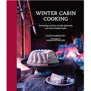 Winter Cabin Cooking: Dumplings, Fondue, Strudel, Gluhwein and Other Fireside Feasts 9781849756600
