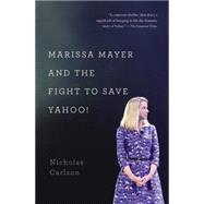 Marissa Mayer and the Fight to Save Yahoo! 9781455556601