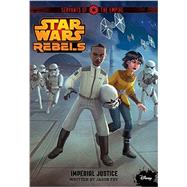 Star Wars Rebels Servants of the Empire: Imperial Justice 9781484716601