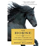 The Horse The Epic History of Our Noble Companion 9780374536602