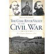 The Coal River Valley in the Civil War: West Virginia Mountains, 1861 9781626196605