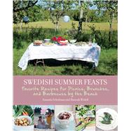 Swedish Summer Feasts: Favorite Recipes for Picnics, Brunches, and Barbecues by the Beach 9781629146607