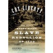Cry Liberty The Great Stono River Slave Rebellion of 1739 9780195386608