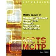 MCTS Guide to Microsoft Windows Server 2008 Network Infrastructure Configuration , 1st Edition 9781133476610