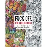 Fuck Off, I'm Coloring 9781604336610