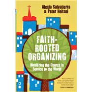 Faith-rooted Organizing: Mobilizing the Church in Service to the World 9780830836611