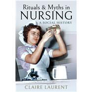 Rituals & Myths in Nursing 9781473896611