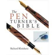The Pen Turner's Bible; The Art of Creating Custom Pens 9780941936613