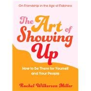 The Art of Showing Up 9781615196616