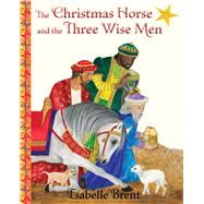 The Christmas Horse and the Three Wise Men 9781937786618
