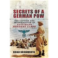 Secrets of a German Pow: The Capture and Interrogation of Hauptmann Herbert Cleff 9781632206619