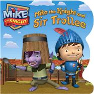 Mike the Knight and Sir Trollee 9781442496620
