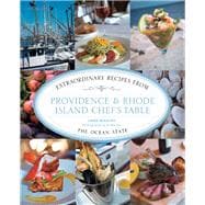 Providence & Rhode Island Chef's Table Extraordinary Recipes from the Ocean State 9780762796625