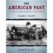 The American Past A Survey of American History, Volume I: To 1877 9781133946625
