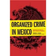 Organized Crime in Mexico: Assessing the Threat to North American Economies 9781612346625