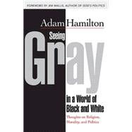 Seeing Gray in a World of Black and White 9781426766626