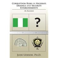 Corruption Risks in Nigeria’s Defence and Security Establishments 9781504976626