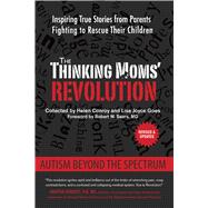 The Thinking Moms' Revolution: Autism Beyond the Spectrum: Inspiring True Stories from Parents Fighting to Rescue Their Children 9781632206626