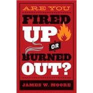 Are You Fired Up or Burned Out? 9781501816628