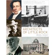 Architects of Little Rock, 1833-1950 9781557286628