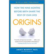 Origins : How the Nine Months Before Birth Shape the Rest of Our Lives 9780743296632