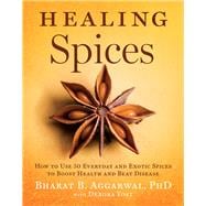 Healing Spices How to Use 50 Everyday and Exotic Spices to Boost Health and Beat Disease 9781402776632