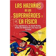 Las hazañas de los superhéroes y la física: Ciencia Ficción, Superhéroes, El Cine De Hollywood Y Las Leyes De La Física 9788415256632