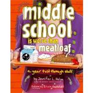 Middle School Is Worse Than Meatloaf : A Year Told Through Stuff 9781442436633