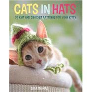 Cats in Hats: 30 Knit and Crochet Hat Patterns for Your Kitty 9780762456635