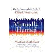 Virtually Human The Promise—and the Peril—of Digital Immortality 9781250046635