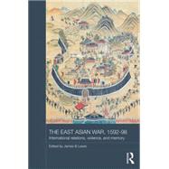 The East Asian War, 1592-1598: International Relations, Violence and Memory 9781138786639